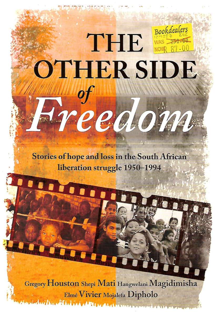 The Other Side of Freedom: Stories of Hope and Loss in the South African Liberation Struggle, 195...