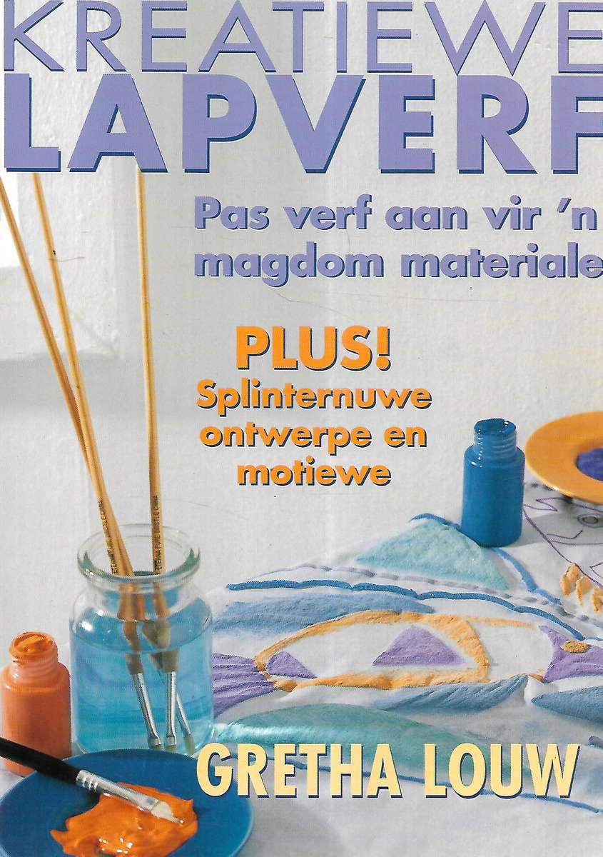 Kreatiewe Lapverf: Pas Verf Aan Vir 'n Magdom Materiale (Afrikaans) | Gretha Louw