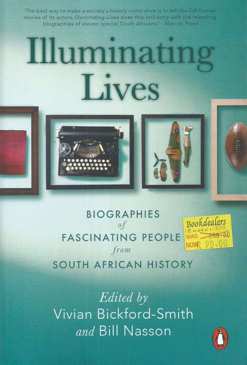 Illuminating Lives: Biographies of Fascinating People from South African History | Vivian Bickfor...