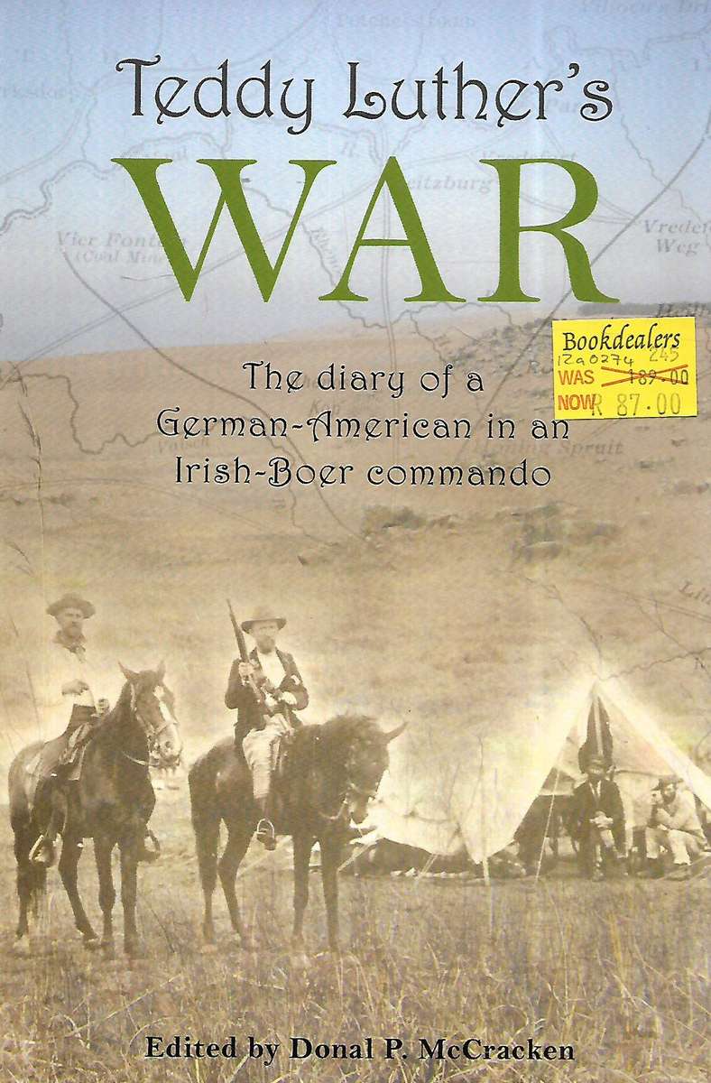 Teddy Luther's War: The Diary of a German-American in an Irish-Boer Commando | Donal P. McCracken...