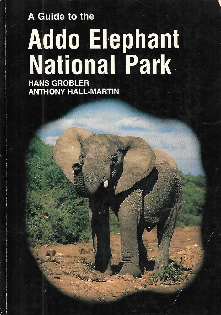 A Guide to the Addo Elephant National Park | Hans Grobler & Anthony Hall-Martin