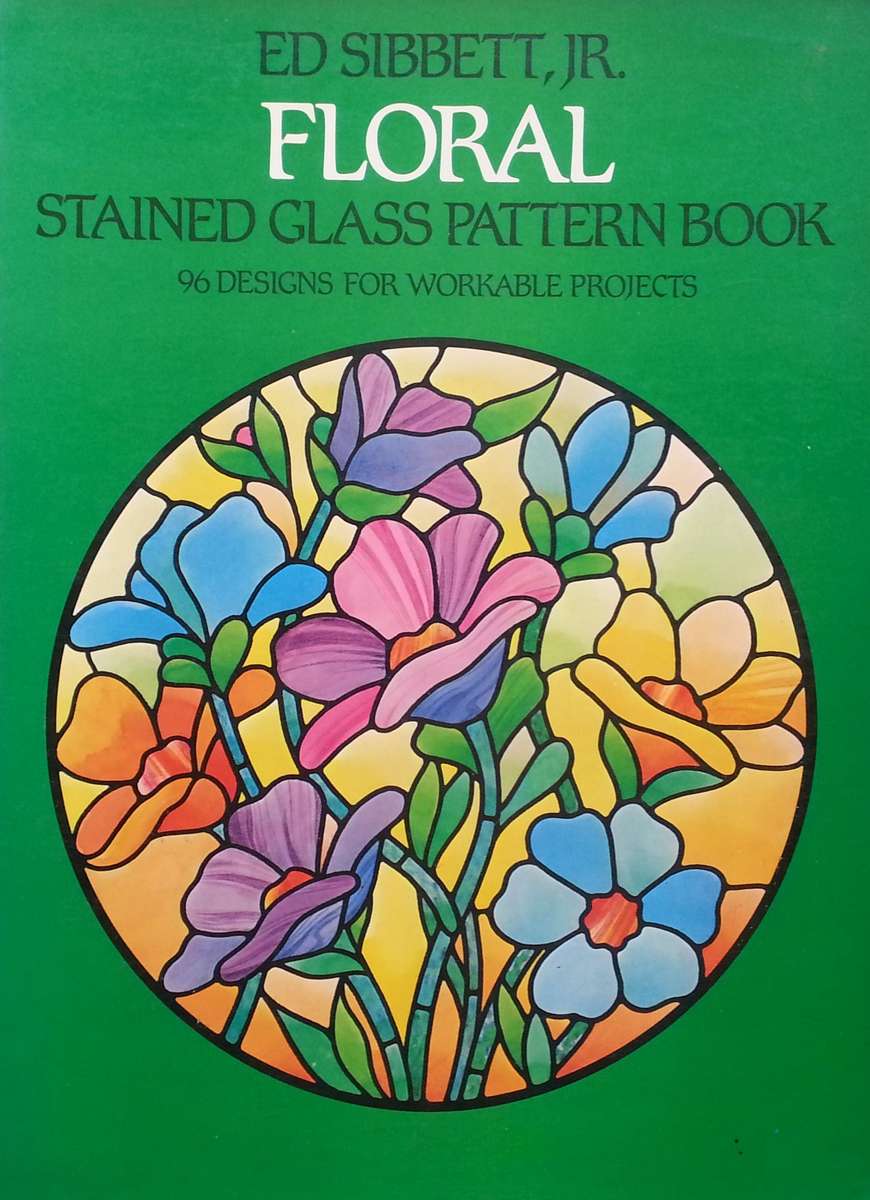 Floral Stained Glass Pattern Book: 96 Designs for Workable Projects | Ed Sibbett, Jr.