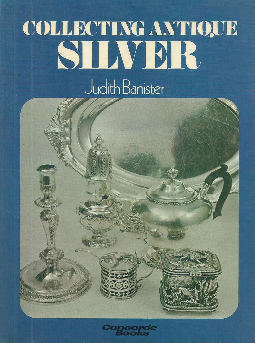 Collecting Antique Silver | Judith Banister