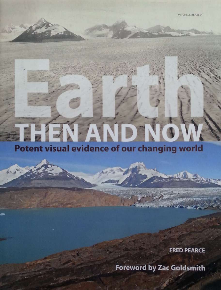 Earth Then and Now: Potent Visual Evidence of Our Changing World | Fred Pearce