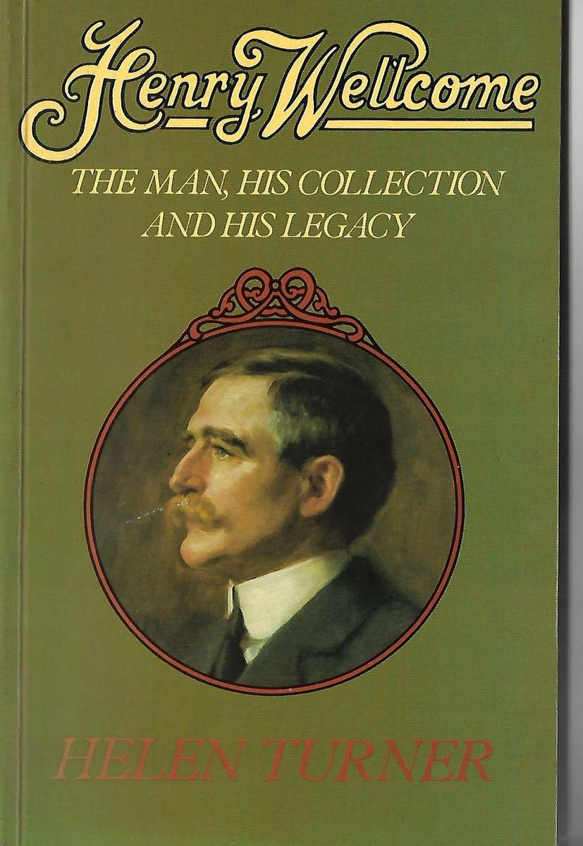 Henry Wellcome: The Man, His Collection and His Legacy | Helen Turner