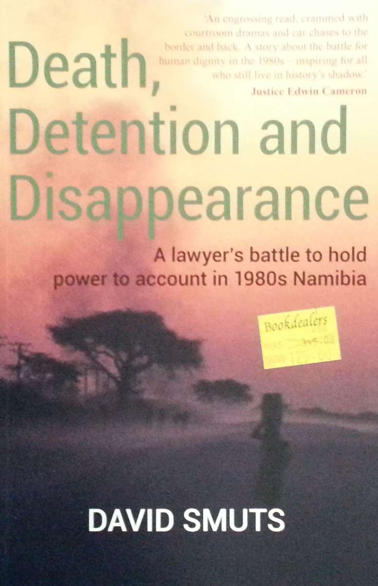 Death, Detention and Disappearance: A Lawyer's Battle to Hold Power to Account on 1980's Namibia ...