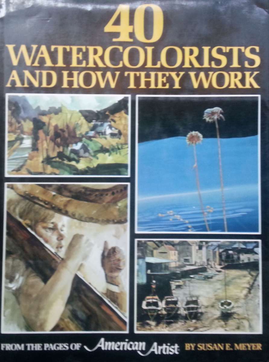 40 Watercolorists and How They Work | Susan E. Meyer