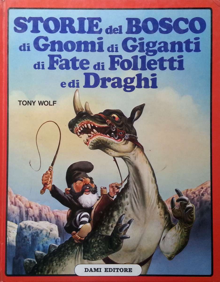Storie del Bosco di Gnomi di Giganti di Fate di Folletti e di Draghi (Italian) | Tony Wolf