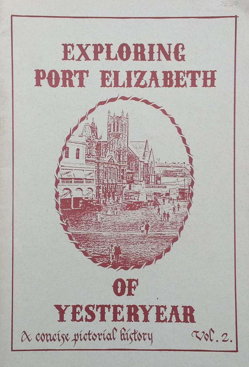 Exploring Port Elizabeth of Yesteryear: A Concise Pictorial History (Vol. 2 Only)