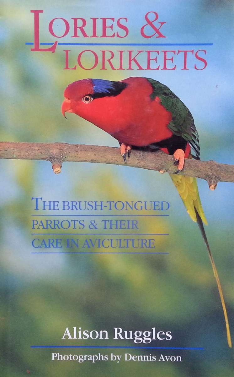 Lories & Lorikeets: The Brush-Tongued Parrots & Their Care in Aviculture | Alison Ruggles
