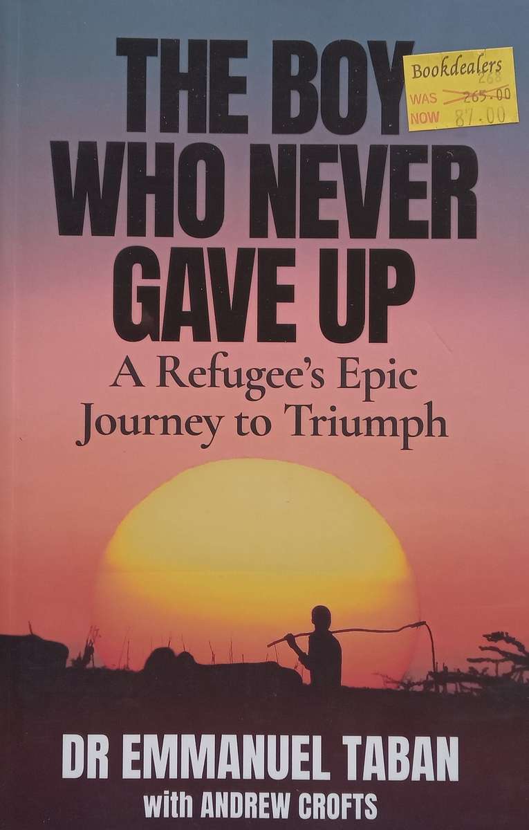 The Boy Who Never Gave Up: A Refugees Epic Journey to Triumph | Dr. Emmanuel Taban & Andrew Crofts