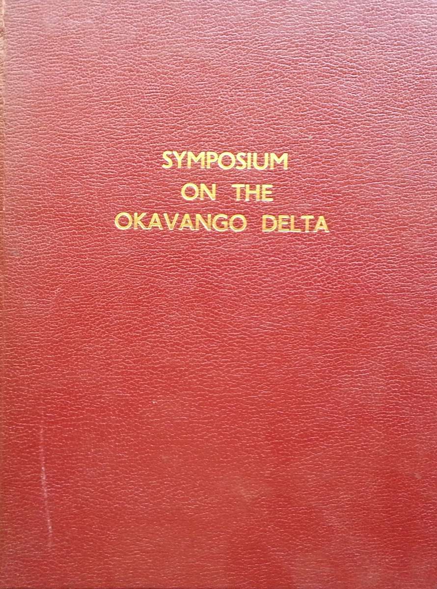 Proceedings of the Symposium on the Okavango Delta and its Future Utilisation (1976)