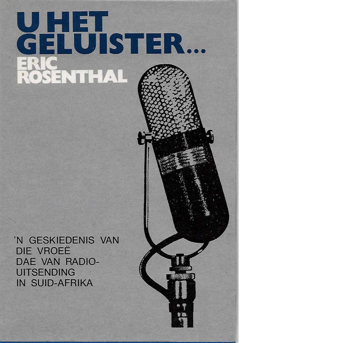 U Het Geluister: 'n Geskiedenis van die Vroee Dae van Radio-Uitsending in Suid-Afrika | Eric Rose...