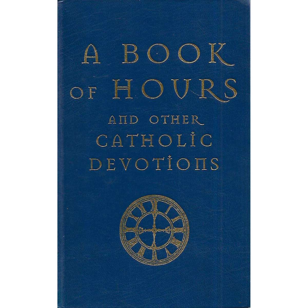 A Book of Hours and Other Catholic Devotions
