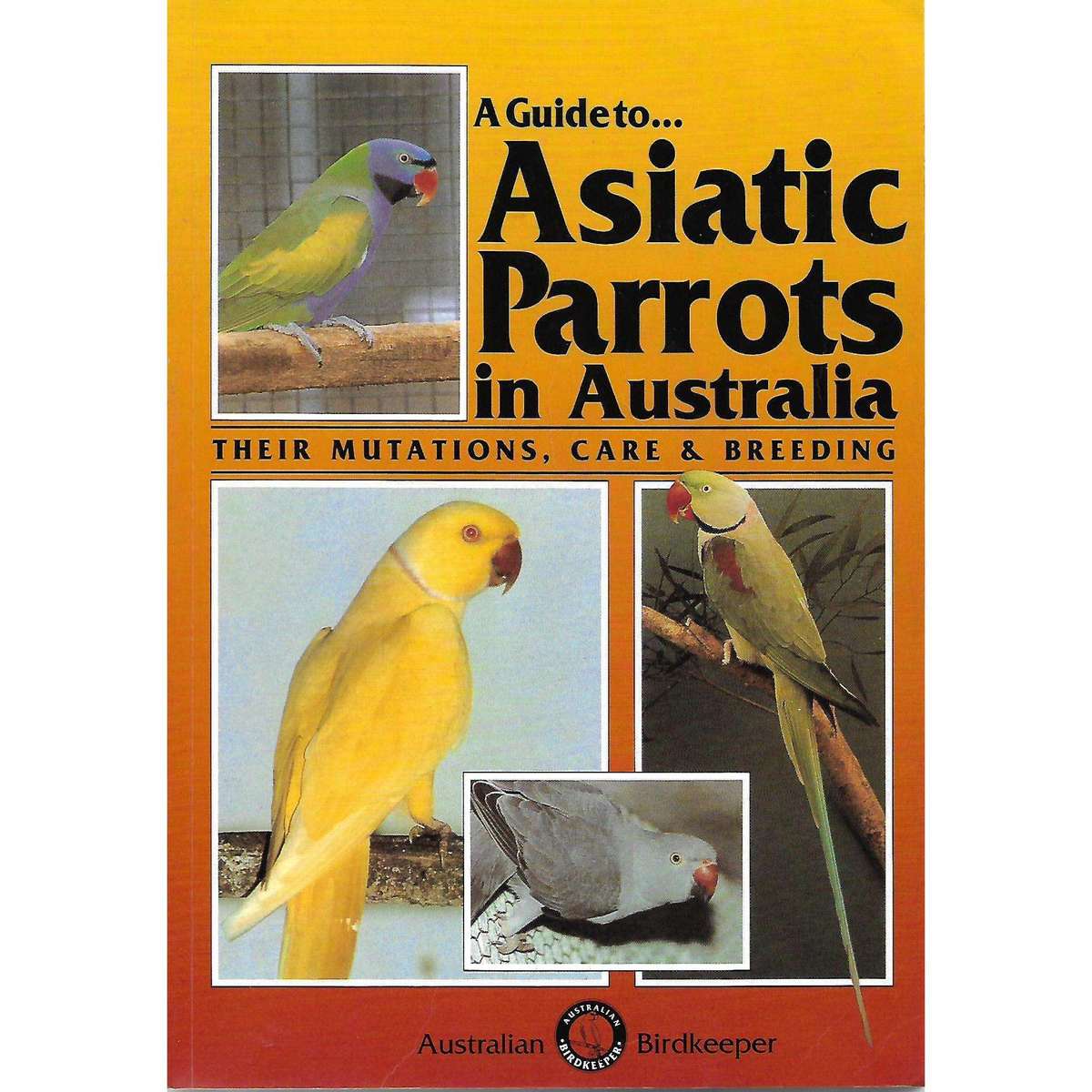 A Guide to Asiatic Parrots in Australia: Their Mutations, Care & Breeding | Syd Smith and Jack Smith