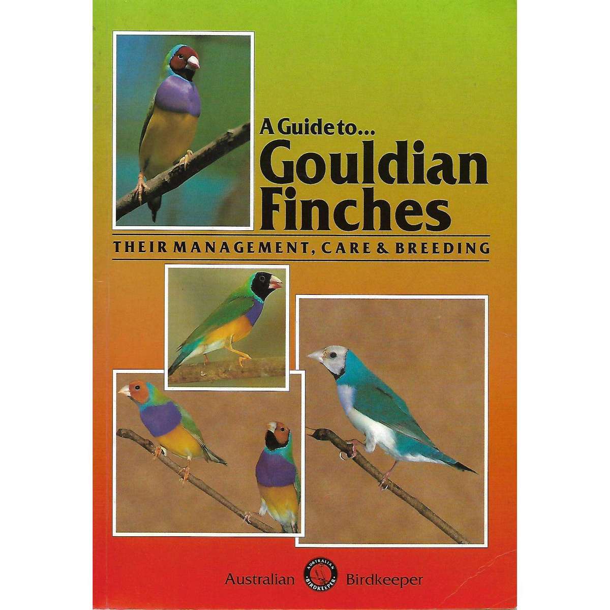 A Guide to Gouldian Finches: Their Management, Care & Breeding | John Summut and Rob Marshall