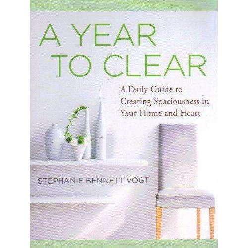 A Year to Clear: A Daily Guide to Creating Spaciousness In Your Home and Heart | Stephanie Bennet...