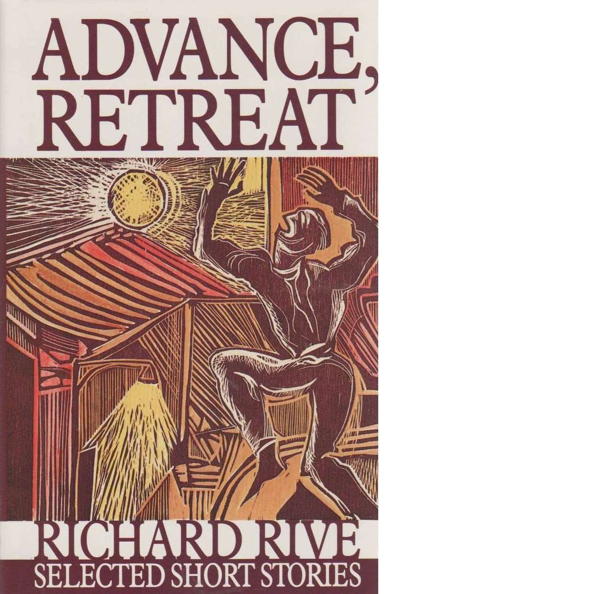Advance, Retreat (Selected Short Stories) | Richard Rive