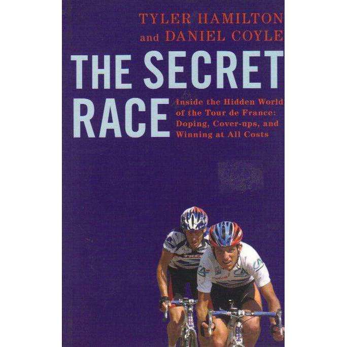 The Secret Race: Inside the Hidden World of the Tour de France: Doping, Cover-ups, and Winning at...