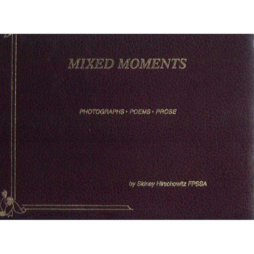Mixed Moments: Photographs, Poems, Prose | Sidney Hirschowitz FPSSA