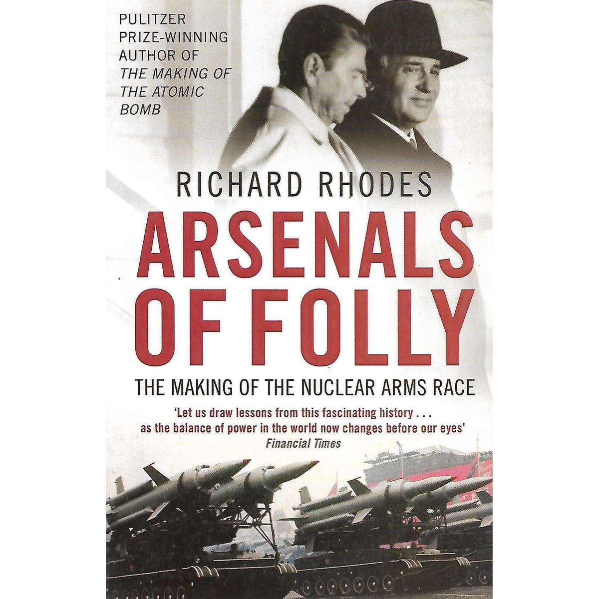 Arsenals of Folly: The Making of the Nuclear Arms Race | Richard Rhodes