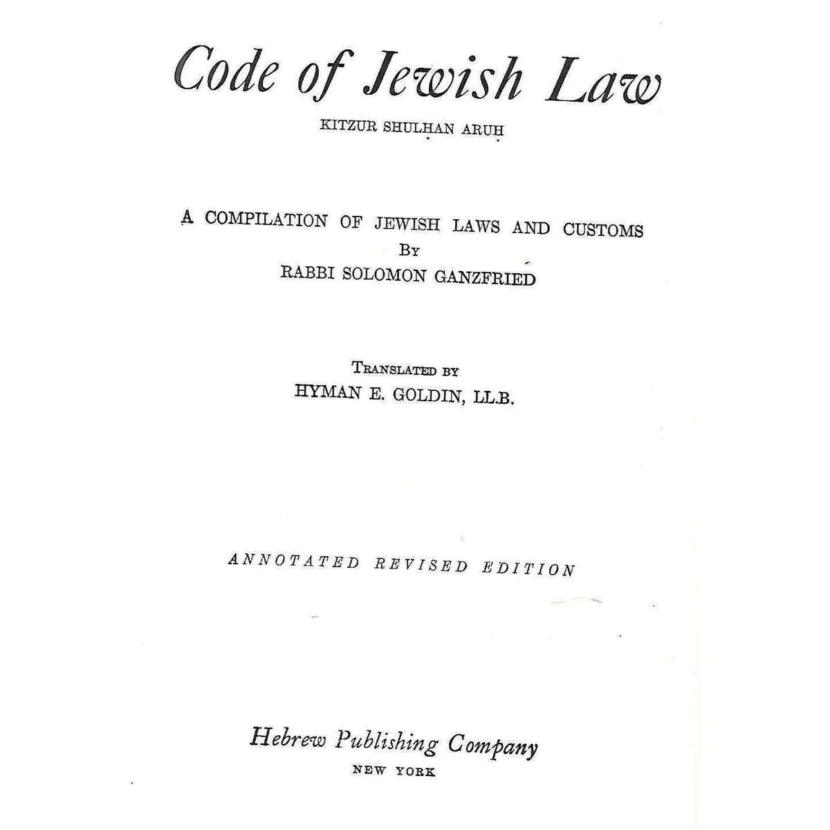 Code of Jewish Law: A Compilation of Jewish Laws and Customs | Rabbi Solomon Ganzfried