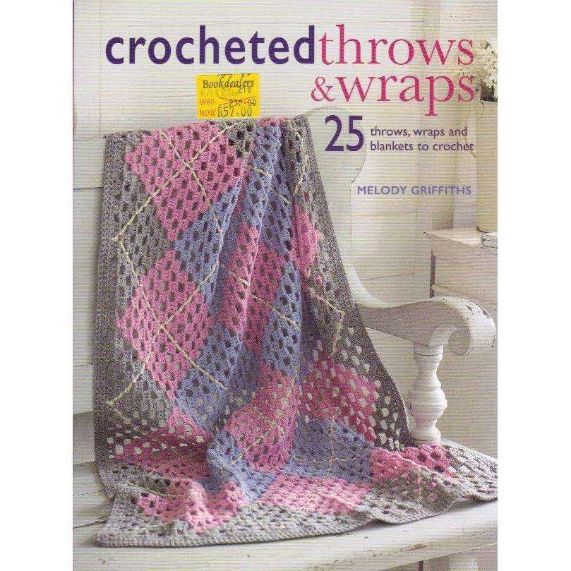 Crocheted Throws & Wraps: 25 Throws, Wraps and Blankets to Crochet | Melody Griffiths
