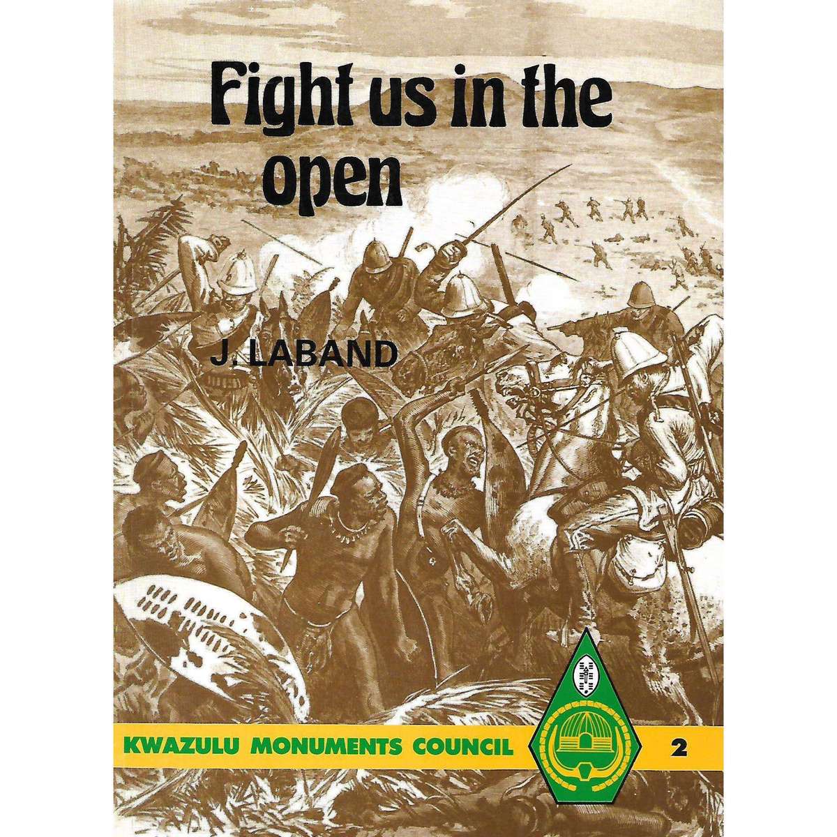 Fight Us in the Open (The Anglo-Zulu War Through Zulu Eyes) | J. Laband