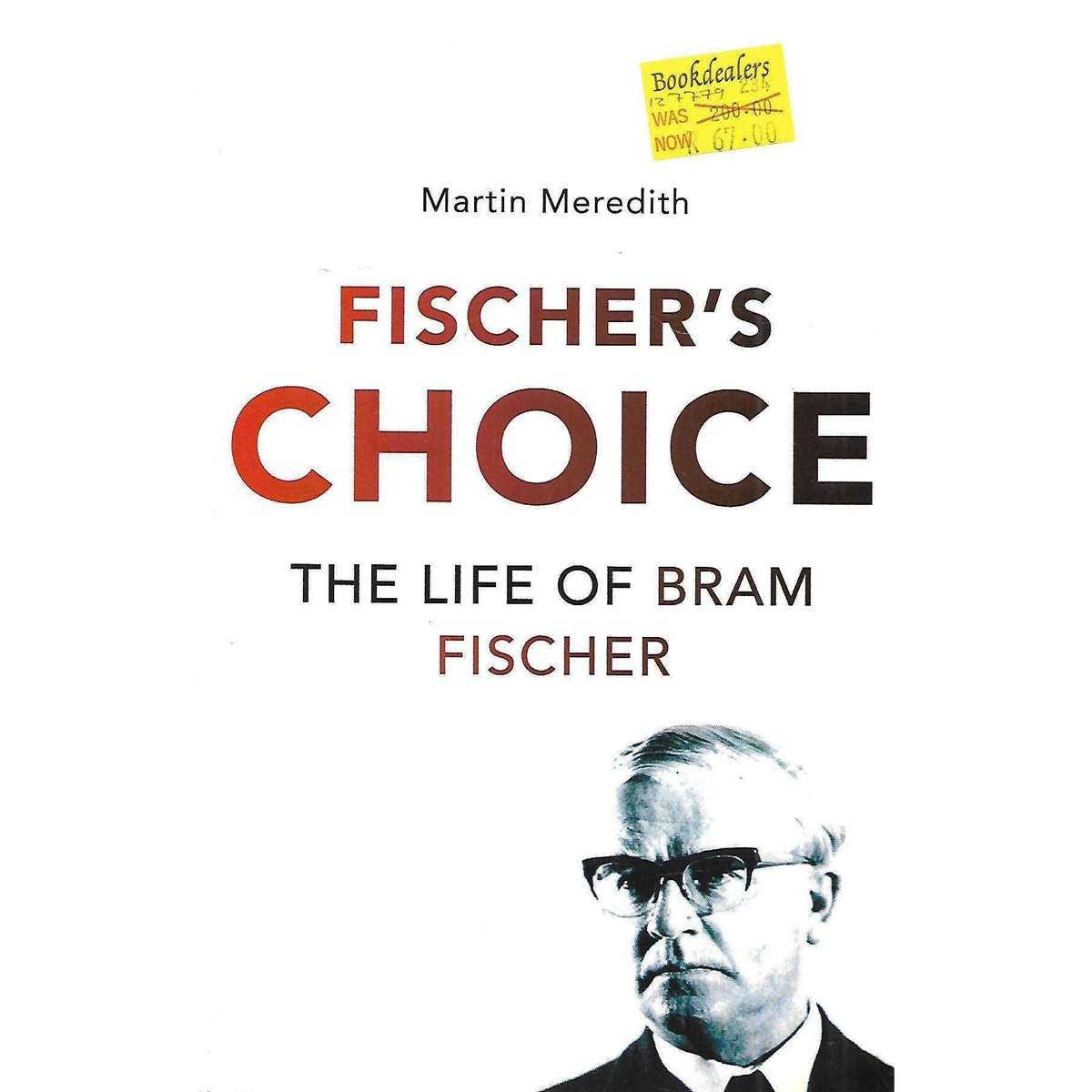 Fischer's Choice: The Life of Bram Fischer | Martin Meredith