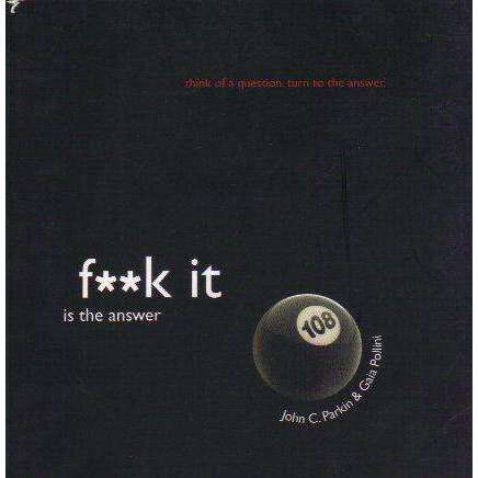 F**k It Is the Answer | John Parkin