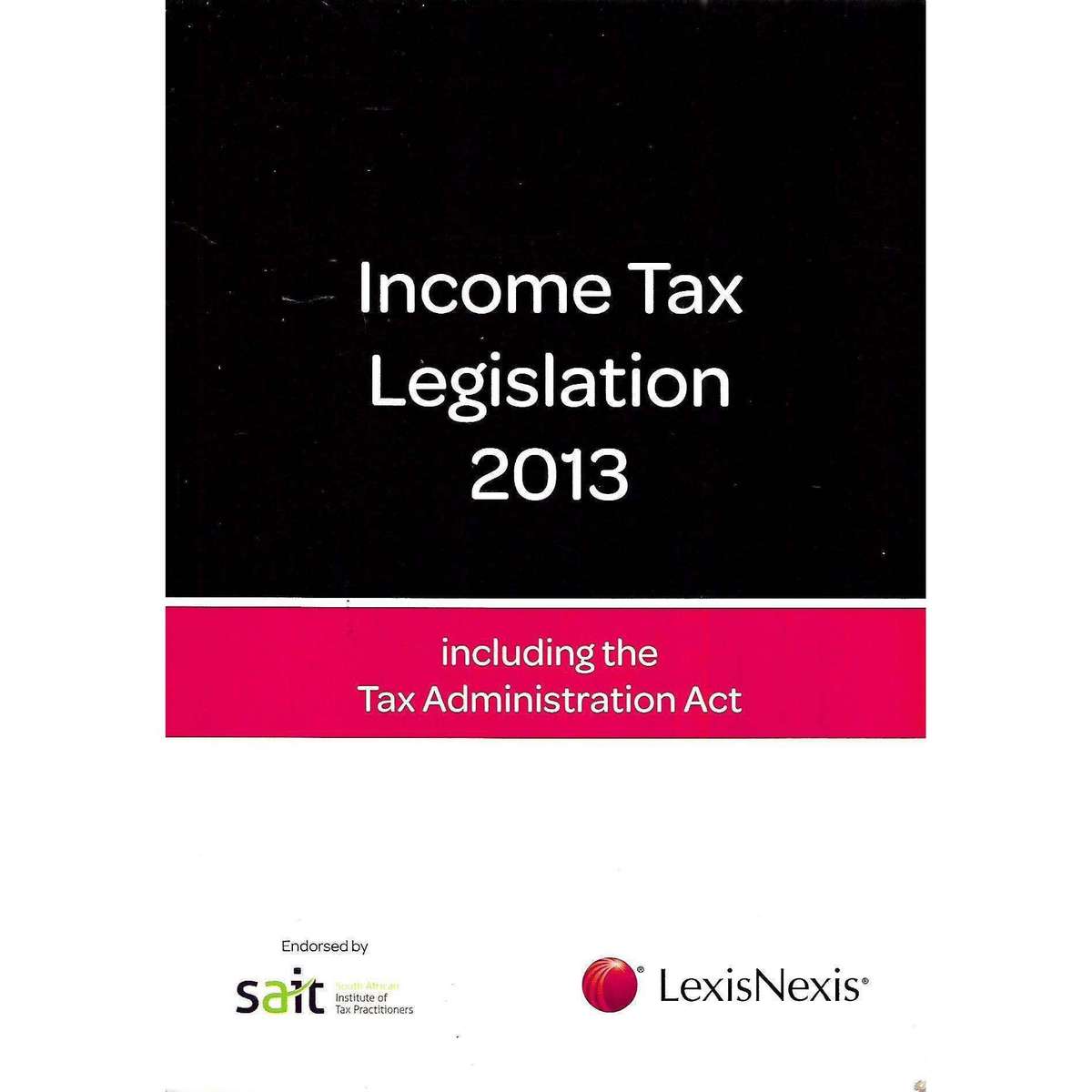 Income Tax Legislation 2013 (Including the Tax Administration Act)