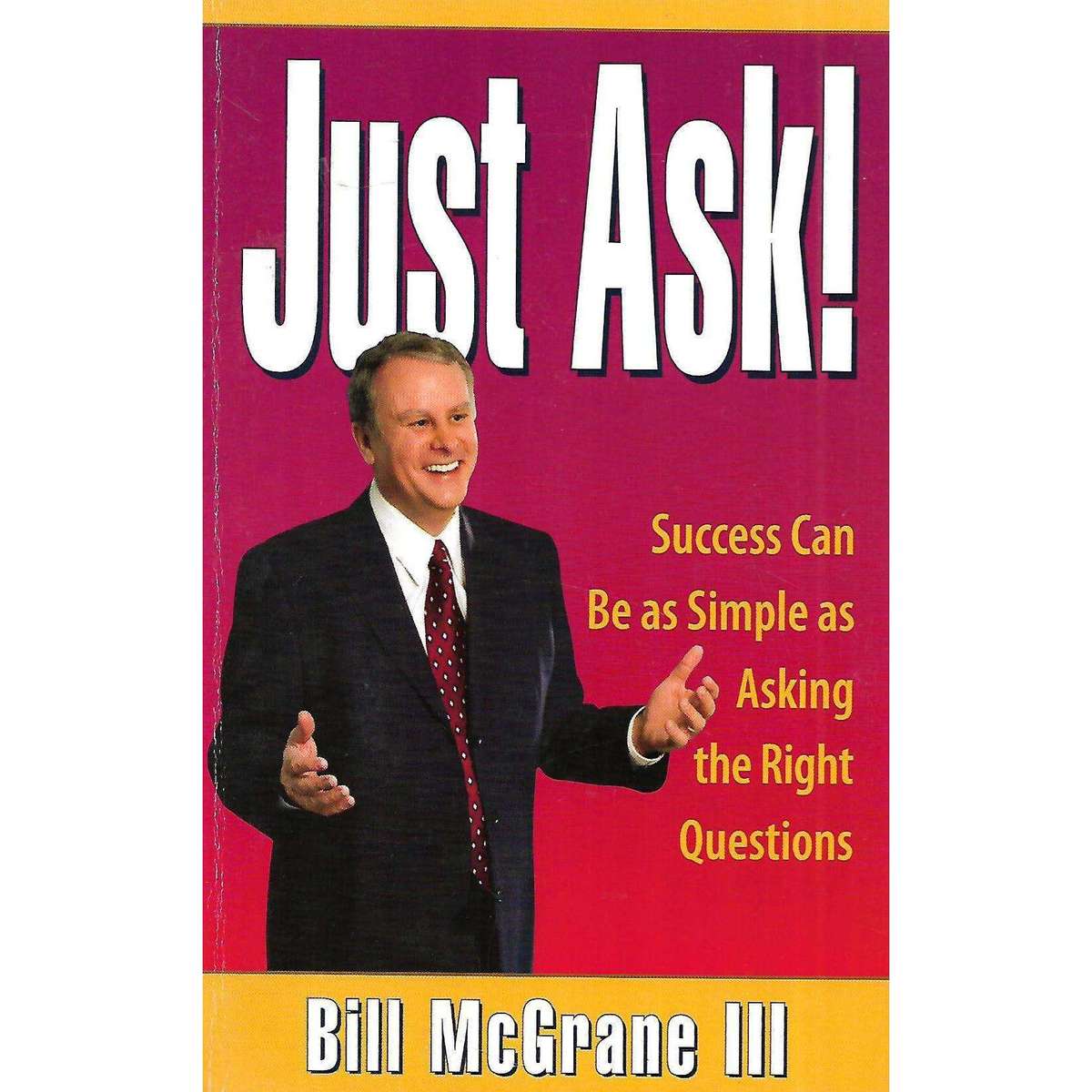 Just Ask! Success Can Be as Simple as Asking the Right Question | Bill McGrane III