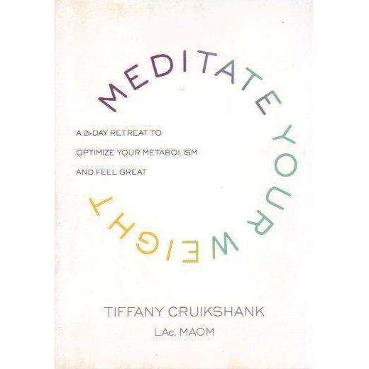 Meditate Your Weight: A 21-Day Retreat to Optimize Your Metabolism and Feel Great | Tiffany Cruik...