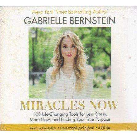 Miracles Now: 108 Life-Changing Tools for Less Stress, More Flow, and Finding Your True Purpose (...