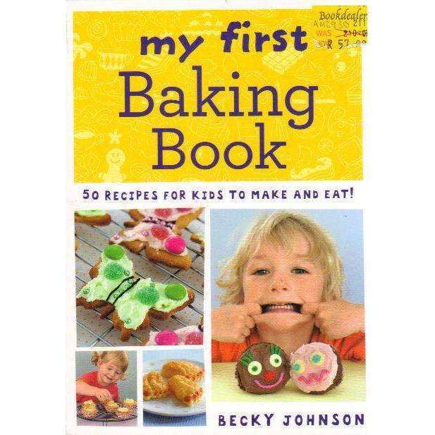 My First Baking Book: 50 recipes for kids to make and eat! | Becky Johnson