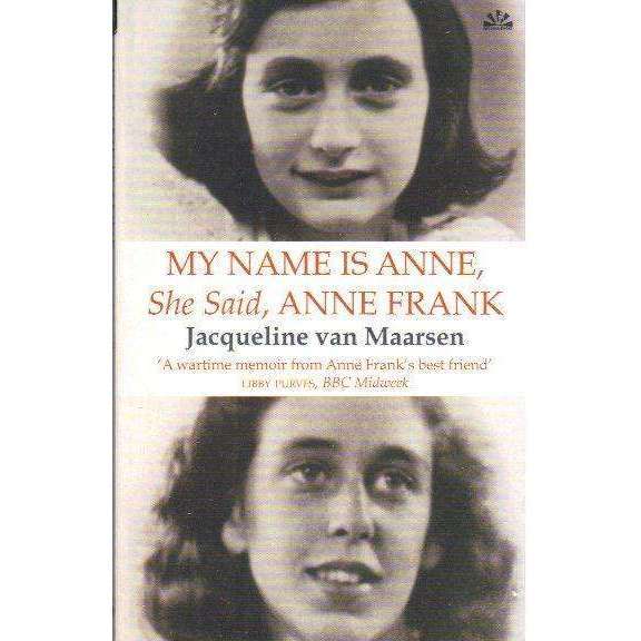 My Name Is Anne, She Said, Anne Frank: The Memoirs of Anne Frank's Best Friend | Jacqueline van M...