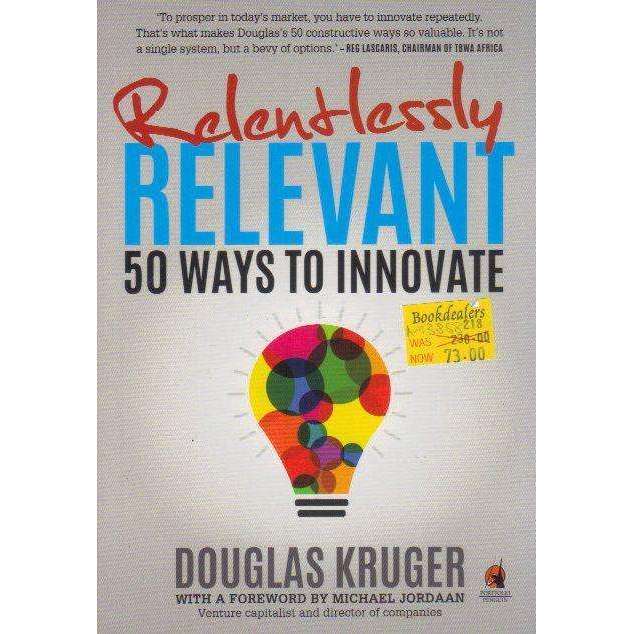 Relentlessly Relevant: 50 Ways to Innovate | Douglas Kruger