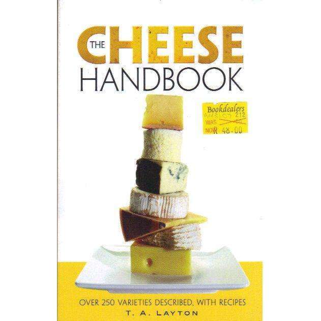 The Cheese Handbook: Over 250 Varieties Described, with Recipes | T.A. Layton