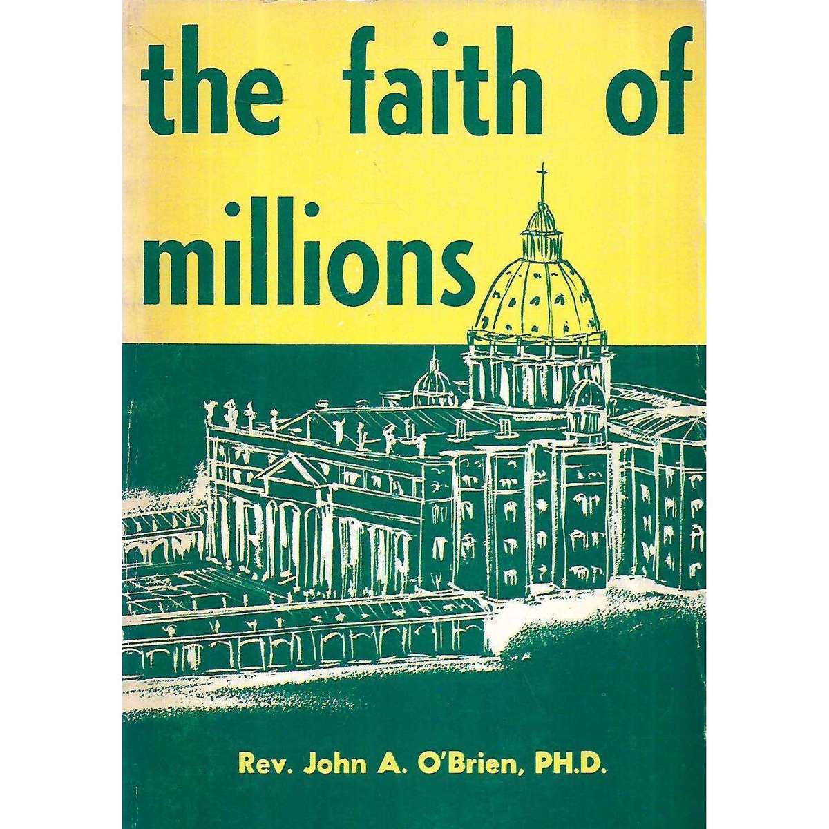 The Faith of Millions: The Credentials of the Catholic Religion | Rev. John A. O'Brien