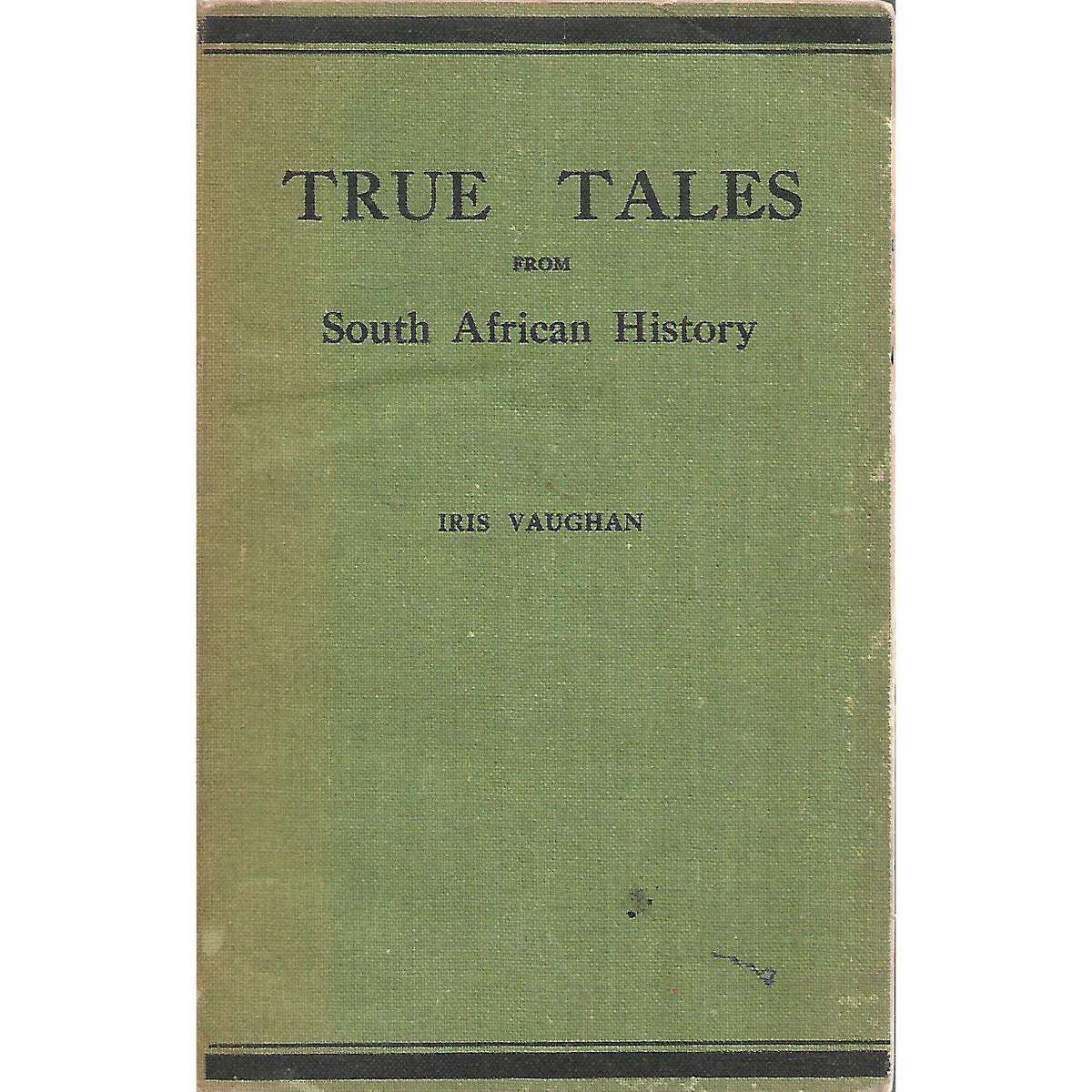 True Tales from South African History | Iris Vaughan