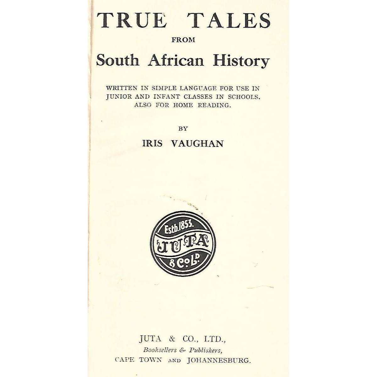 True Tales from South African History | Iris Vaughan