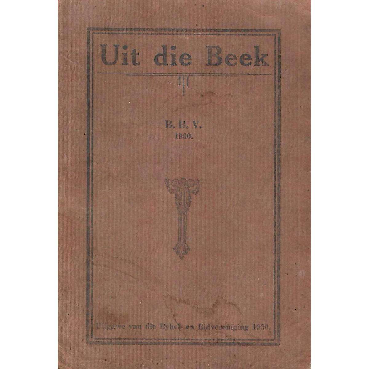 Uit die Beek 1930 (Includes Almanak van die Bybel- en Bidvereniging vir 1930)