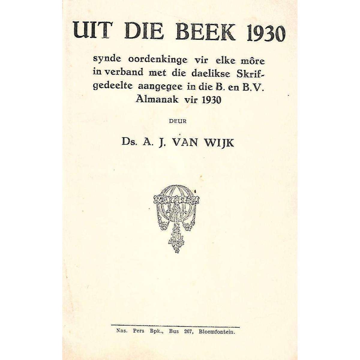 Uit die Beek 1930 (Includes Almanak van die Bybel- en Bidvereniging vir 1930)