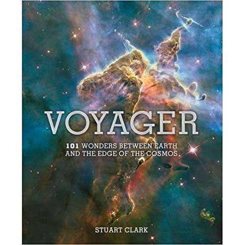 Voyager: 101 Wonders Between Earth and the Edge of the Cosmos | Stuart Clark