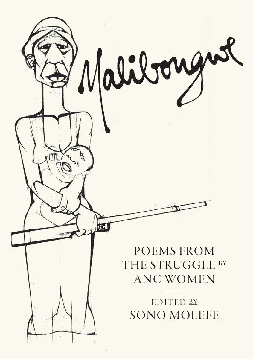 Malibongwe: Poems from the Struggle by ANC Women by Sono Molefe (Editor), Uhuru Phalafala (Introd...