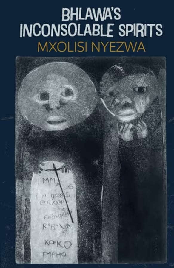 Bhlawa's Inconsolable Spirits - Mxolisi Nyezwa