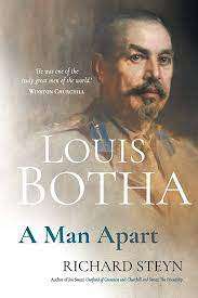 Louis Botha: A Man Apart by Steyn, Richard