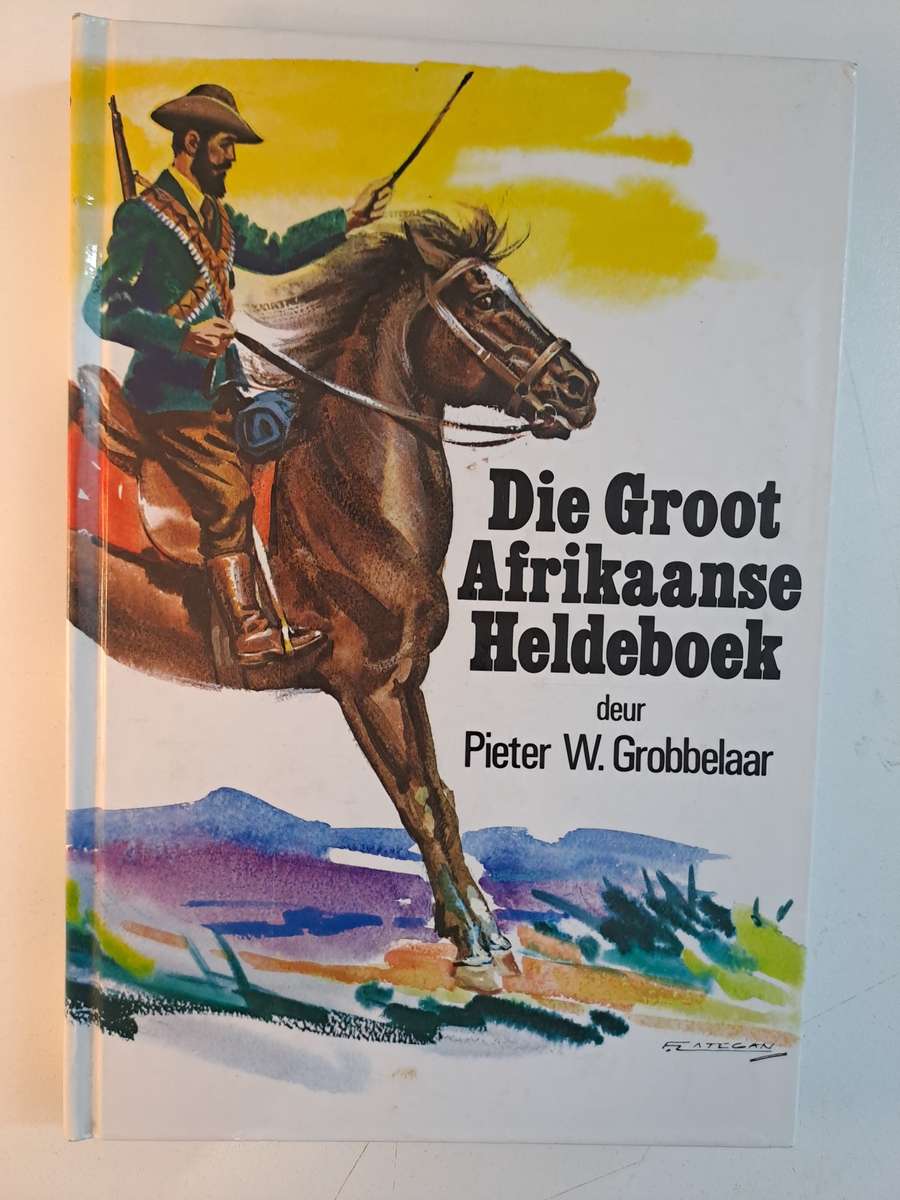 Die Groot Afrikaanse Heldeboek - Pieter W. Grobbelaar