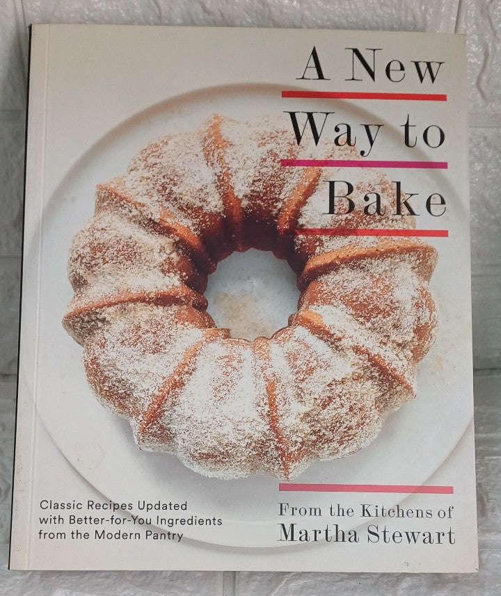 A New Way to Bake: Classic Recipes Updated with Better-for-You Ingredients from the Modern Pantry...