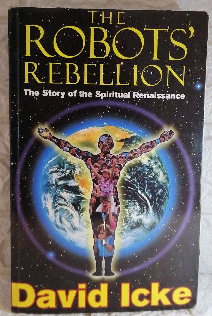 The Robots' Rebellion: The Story of the Spiritual Renaissance (David Icke)